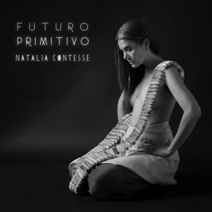 NATALIA CONTESSE: FUTURO PRIMITIVO