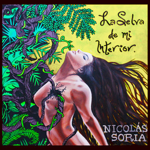 NICOLAS SORIA: La Selva de mi Interior