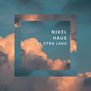 NIKEL HAUS: Al Otro Lado