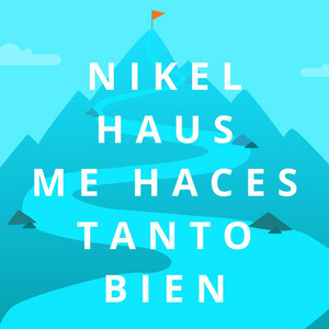 NIKEL HAUS: Me Haces Tanto Bien