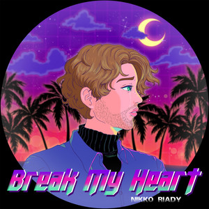 NIKKO RIADY: BREAK MY HEART
