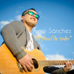 ARMIN SANCHEZ: al final de todo