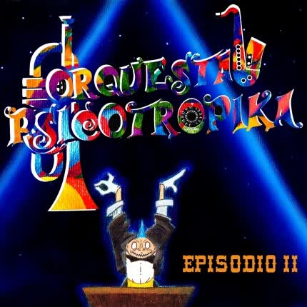 ORQUESTA PSICOTROPIKA: Episodio II