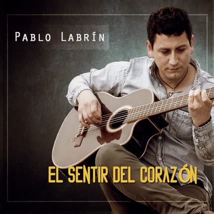 PABLO LABRIN: El Sentir del Corazón