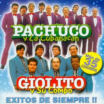 PACHUCO Y LA CUBANACAN, GIOLITO Y SU COMBO: Exitos de siempre