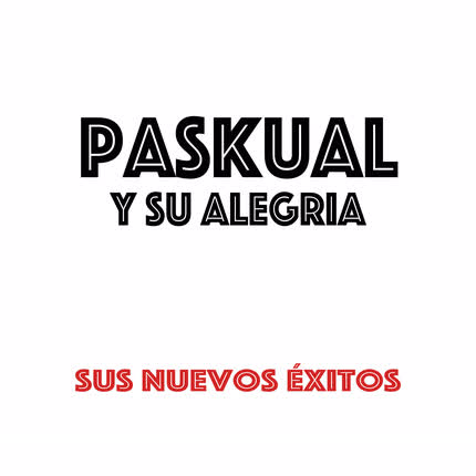 PASKUAL Y SU ALEGRIA: Sus Nuevos Éxitos