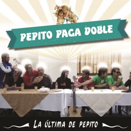 PEPITO PAGA DOBLE: La última de Pepito