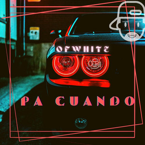OFWHITE: Pa Cuando