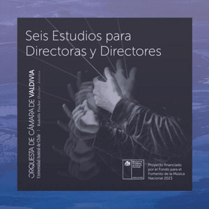 ORQUESTA DE CAMARA DE VALDIVIA: Seis Estudios para Directoras y Directores
