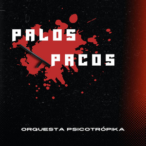 ORQUESTA PSICOTROPIKA: Palos Pacos