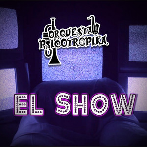 ORQUESTA PSICOTROPIKA: El Show