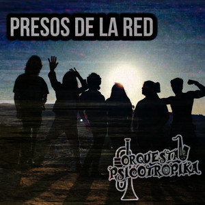 ORQUESTA PSICOTROPIKA: Presos de la Red (Versión Acústica)