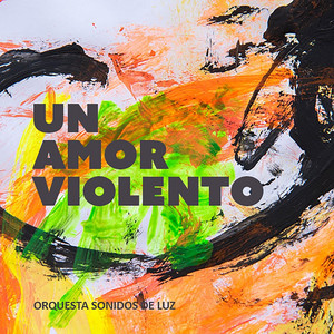 ORQUESTA SONIDOS DE LUZ: Un Amor Violento