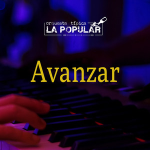ORQUESTA TIPICA LA POPULAR: Avanzar