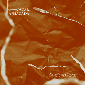 OSCAR ARRIAGADA: Canciones Rotas