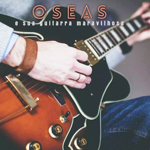 OSEAS: Oseas e Sua Guitarra Maravilhosa