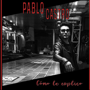 PABLO CASTRO: Cómo Le Explico