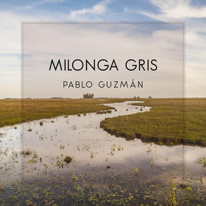 PABLO GUZMAN: Milonga Gris