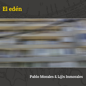 PABLO MORALES Y LOS INMORALES: El Edén