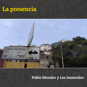 PABLO MORALES Y LOS INMORALES: La Presencia