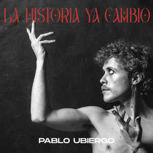 PABLO UBIERGO: La Historia Ya Cambió