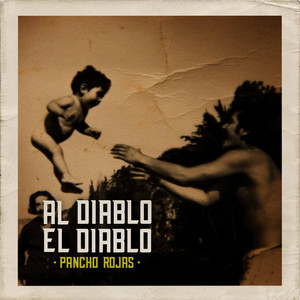 PANCHO ROJAS: Al Diablo el Diablo