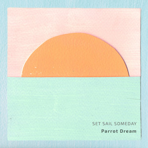 PARROT DREAM: Set Sail Someday