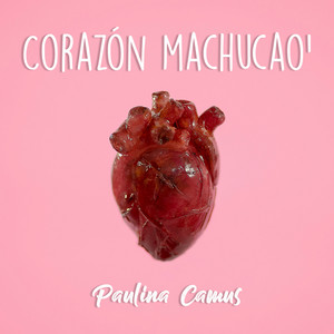 PAULINA CAMUS: Corazón Machucao'