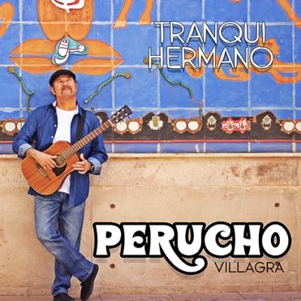 PERUCHO VILLAGRA: Tranqui Hermano