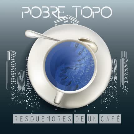 POBRE TOPO: Resquemores de un Café