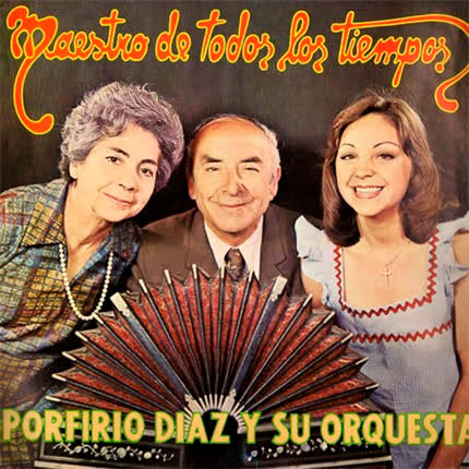 PORFIRIO DIAZ Y SU ORQUESTA: Maestro de Todos los Tiempos
