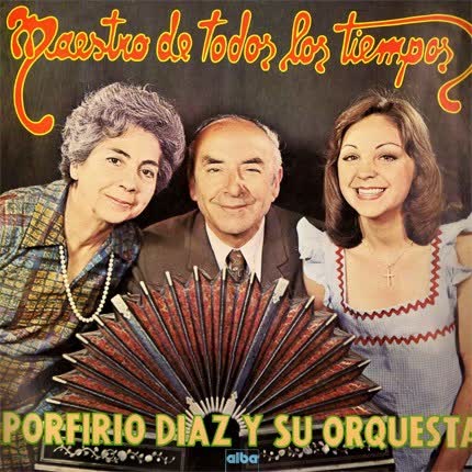 PORFIRIO DIAZ Y SU ORQUESTA: Maestro de todos los tiempos