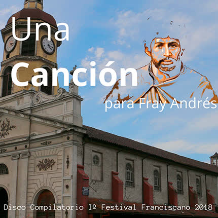 PRIMER FESTIVAL FRANCISCANO 2018: Una Canción para Fray Andrés