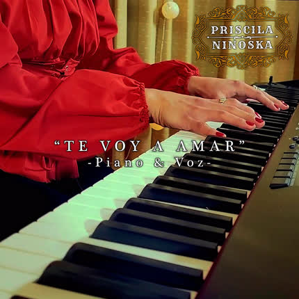 PRISCILA NINOSKA: Te Voy a Amar (Piano y Voz)