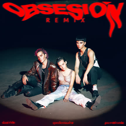 QUEDIOSTESALVE, PACO MIRANDA & DANI RIDE: Obsesión (Remix)