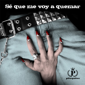 PITUQUITOS: Se Que Me Voy a Quemar