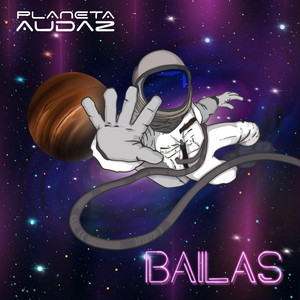 PLANETA AUDAZ: Bailas