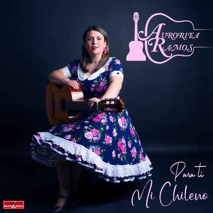 AURORITA RAMOS: Para Ti, Mi Chileno