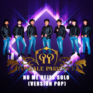 PONGALE PARIENTE: no me dejes solo (Version Pop)