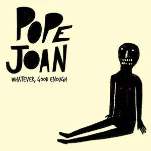 POPE JOAN: Whatever, Good Enough