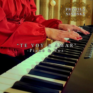 PRISCILA NINOSKA: Te Voy a Amar (Piano y Voz)