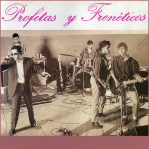 PROFETAS Y FRENETICOS: Profetas y Freneticos