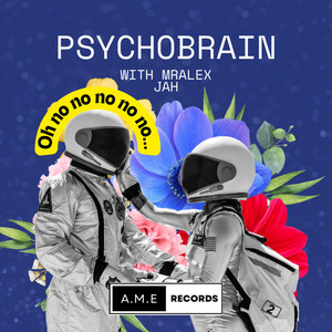 PSYCHOBRAIN: Oh no no no no no