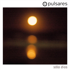 PULSARES: Solo Dios