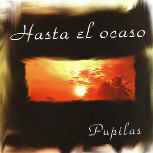 PUPILAS: Hasta el Ocaso