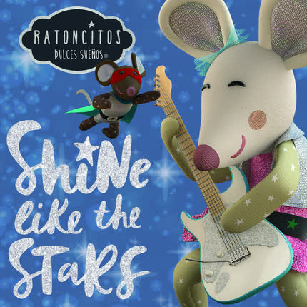 RATONCITOS DULCES SUEÑOS: Shine Like The Stars