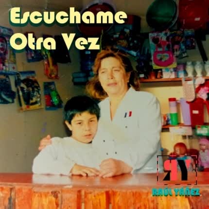 RAUL YAÑEZ: Escúchame Otra Vez