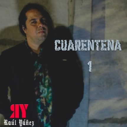 RAUL YAÑEZ: Cuarentena 1