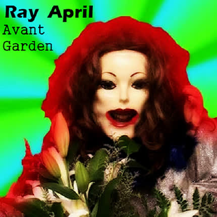 RAY APRIL: Avant-Garden