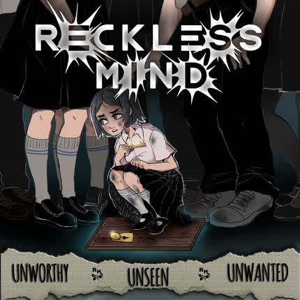 RECKLESS MIND: Unworthy, unseen, unwanted